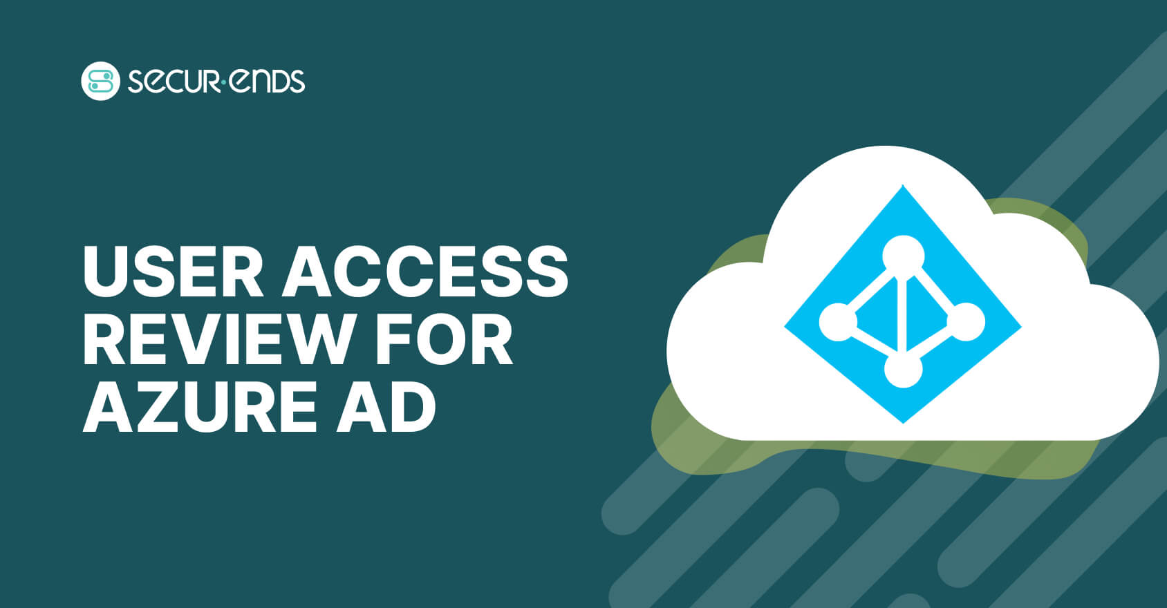 User Access Review for Azure AD_ Why You Need SecurEnds Azure AD Connector (1)