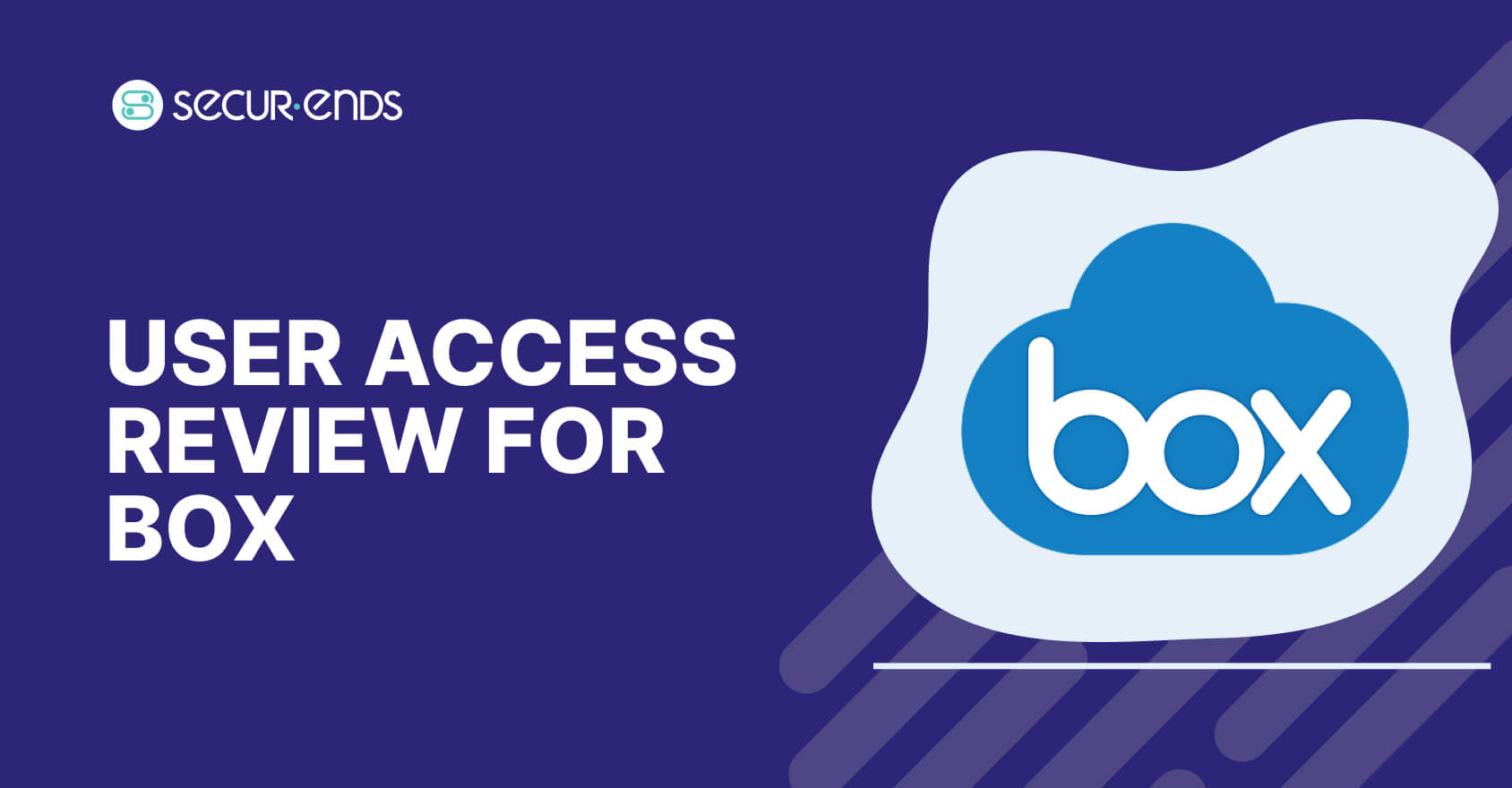 User Access Review for BOX_ Why You Need SecurEnds BOX Connector (1)
