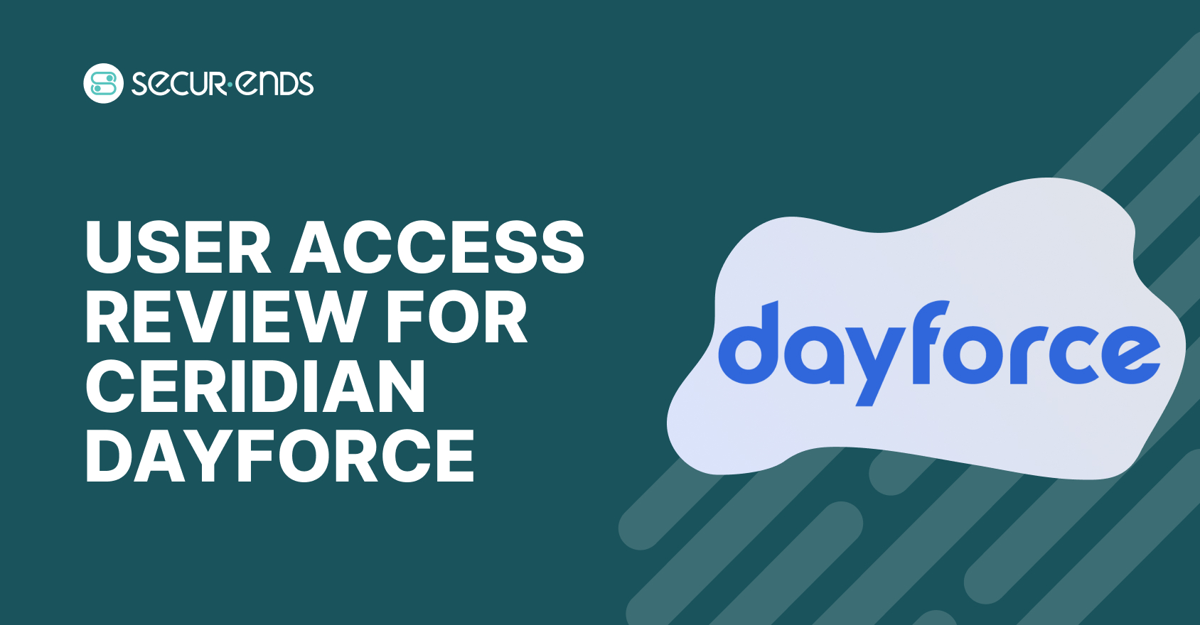 User Access Review for Ceridian Dayforce_ Why You Need SecurEnds Ceridian Dayforce Connector