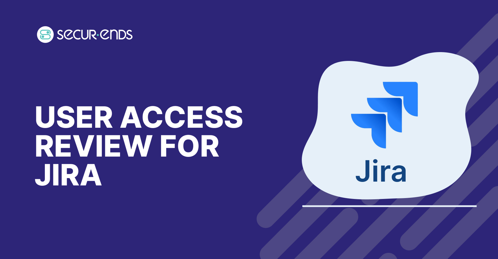 User Access Review for Jira_ Why You Need SecurEnds Jira Connector (1)