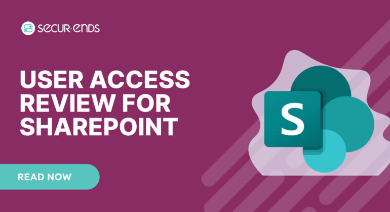 User Access Review for SharePoint_ Why You Need SecurEnds SharePoint Connector