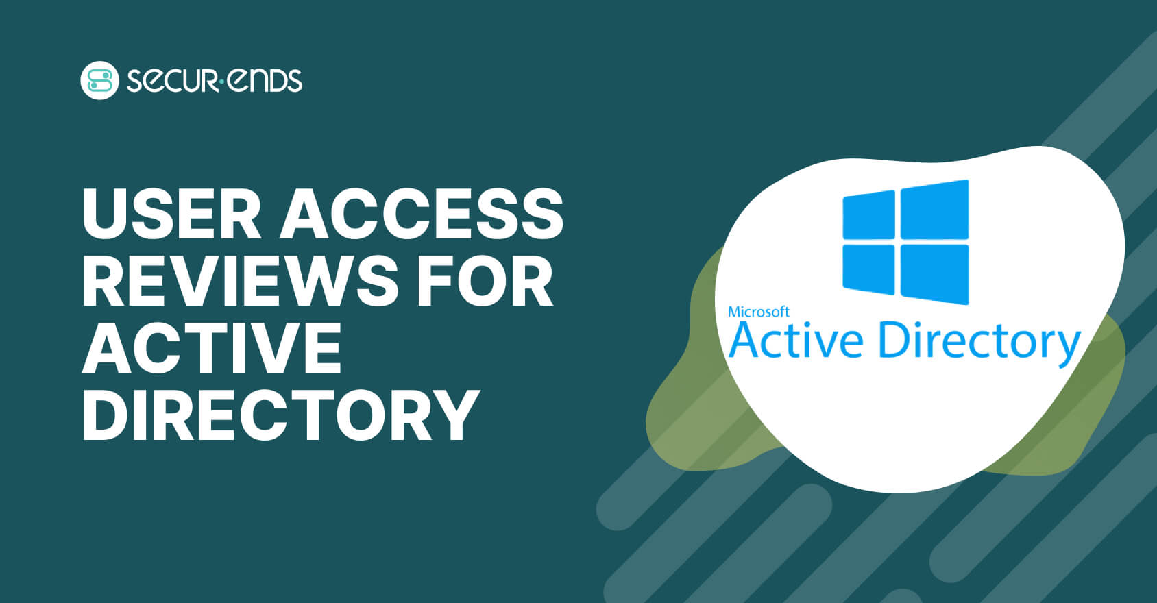 User Access Reviews for Active Directory_ Why You Need SecurEnds AD Connector (1)