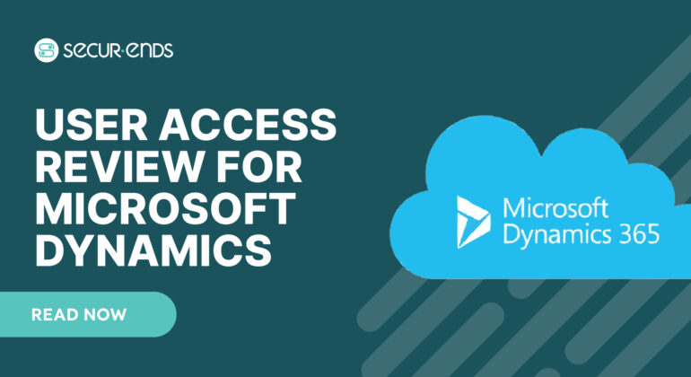 User Access Review for Microsoft Dynamics_ Why You Need SecurEnds Microsoft Dynamics Connector