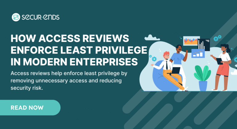How Access Reviews Enforce Least Privilege in Modern Enterprises